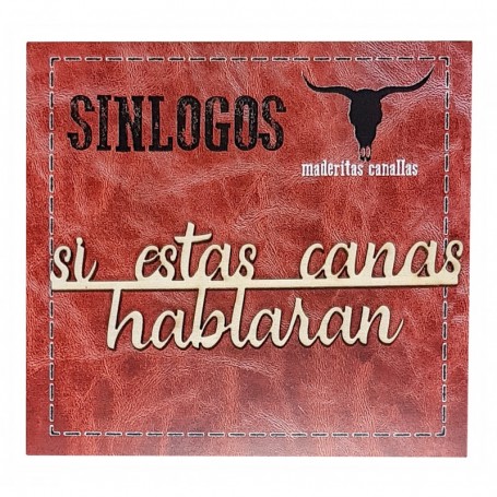 Silueta Canalla "Si Estas Canas Hablaran" 14x10cm