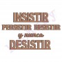 Frase: Insistir, Persistir, Resistir y Nunca Desistir