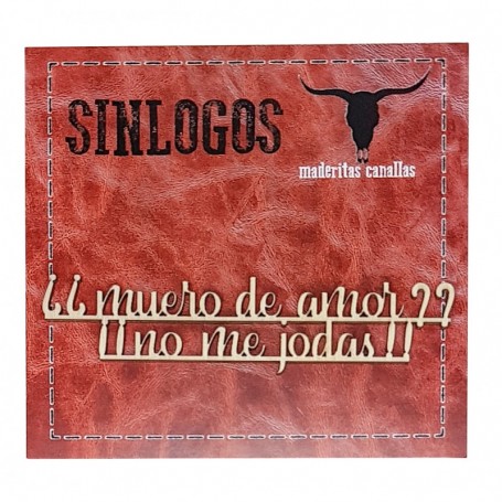 Silueta Canalla ¿¿Muero De Amor?? ¡¡No Me Jodas!! 14x10cm