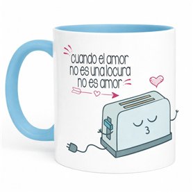 Taza Cerámica "Cuanto el Amor no es una locura no es Amor"